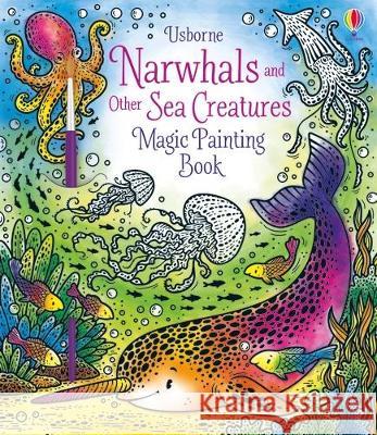 Narwhals and Other Sea Creatures Magic Painting Book Abigail Wheatley 9781805318217 Usborne Books - książka