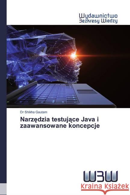 Narzedzia testujace Java i zaawansowane koncepcje Gautam, Shikha 9786202447249 Wydawnictwo Bezkresy Wiedzy - książka