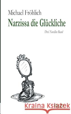 Narzissa die Glückliche: Drei Novellen Band Fröhlich, Michael 9783752610550 Books on Demand - książka