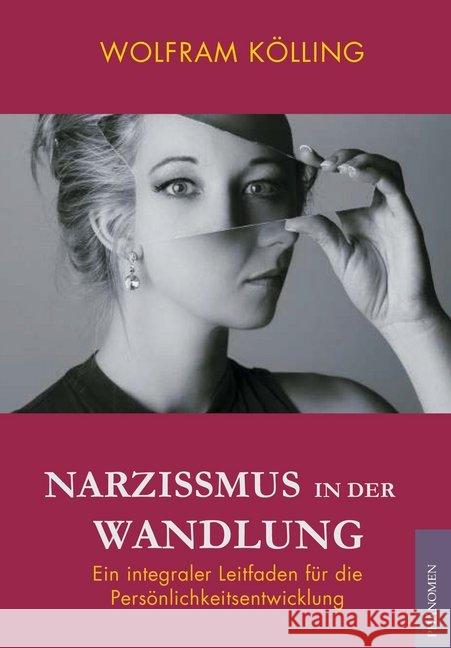 Narzissmus in der Wandlung : Ein integraler Leitfaden zur Persönlichkeitsentwicklung Wolfram, Kölling 9788494985669 Phänomen - książka