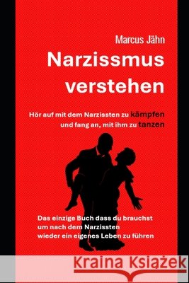 Narzissmus verstehen: Das einzige Buch was man benötigt, um sich von einem Narzissten zu trennen und ein neues Leben zu beginnen Jähn, Marcus 9798298876315 Independently Published - książka
