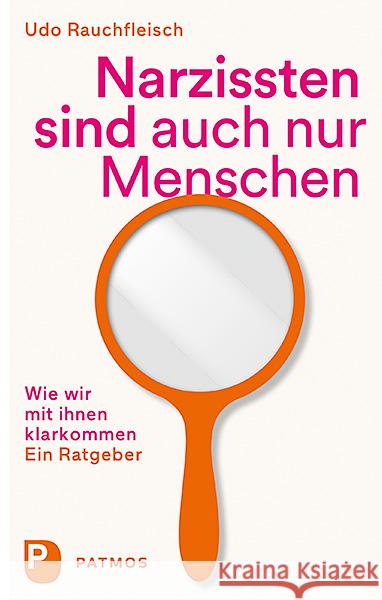 Narzissten sind auch nur Menschen : Wie wir mit ihnen klarkommen. Ein Ratgeber Rauchfleisch, Udo 9783843609944 Patmos Verlag - książka