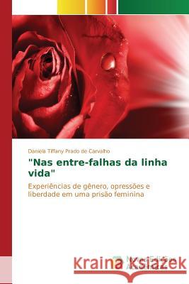 Nas entre-falhas da linha vida Prado de Carvalho Daniela Tiffany 9783639754162 Novas Edicoes Academicas - książka