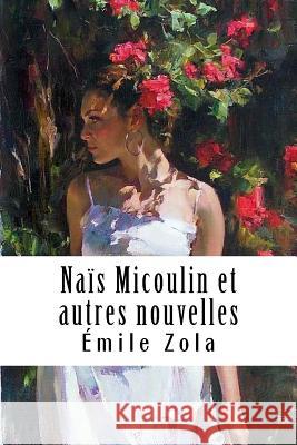 Naïs Micoulin et autres nouvelles Zola, Emile 9781985753396 Createspace Independent Publishing Platform - książka