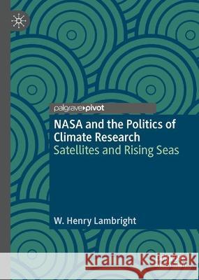 NASA and the Politics of Climate Research W. Henry Lambright 9783031403620 Springer Nature Switzerland - książka