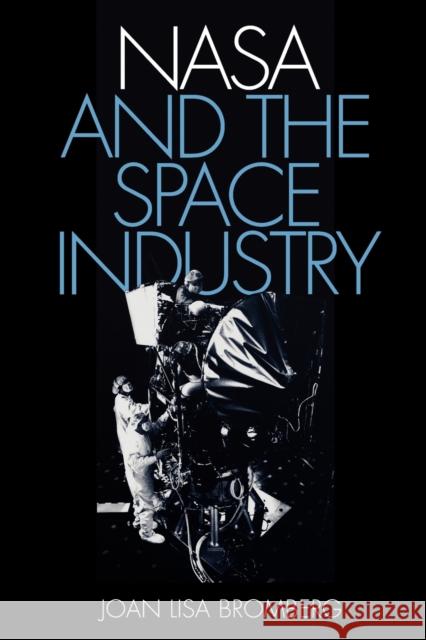 NASA and the Space Industry Joan Lisa Bromberg 9780801865329 Johns Hopkins University Press - książka