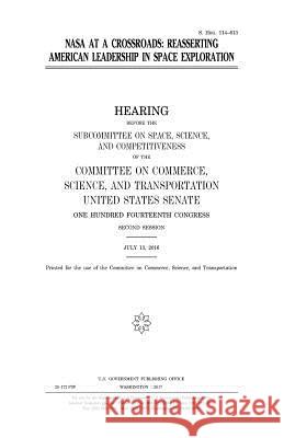 NASA at a crossroads: reasserting American leadership in space exploration Senate, United States 9781979773478 Createspace Independent Publishing Platform - książka