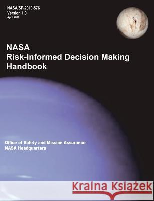 NASA Risk-Informed Decision Making Handbook. Version 1.0 - NASA/SP-2010-576. Nasa Headquarters 9781782661412 WWW.Militarybookshop.Co.UK - książka