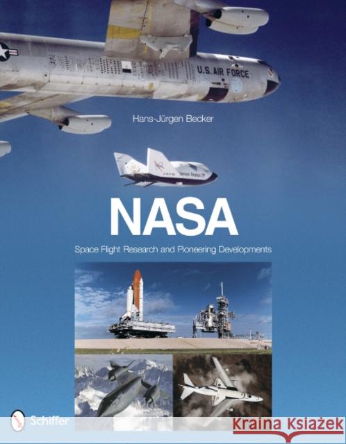 Nasa: Space Flight Research and Pioneering Developments: Space Flight Research and Pioneering Developments Becker, Hans-Jürgen 9780764338793 Schiffer Publishing - książka