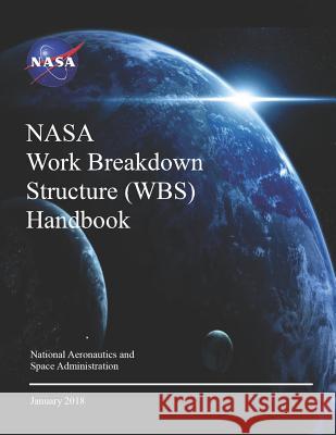 NASA Work Breakdown Structure (Wbs) Handbook: NASA Sp-2016-3404 Rev.1 NASA 9781795700207 Independently Published - książka