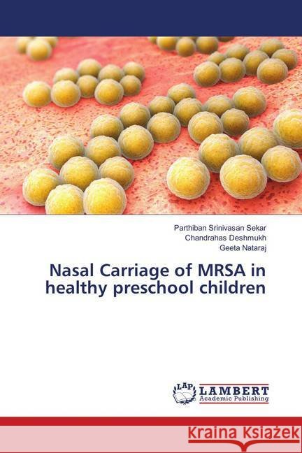 Nasal Carriage of MRSA in healthy preschool children Sekar, Parthiban Srinivasan; Deshmukh, Chandrahas; Nataraj, Geeta 9786138340546 LAP Lambert Academic Publishing - książka