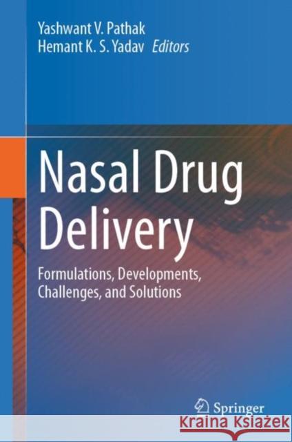 Nasal Drug Delivery: Formulations, Developments, Challenges, and Solutions Yashwant V. Pathak Suresh Gyan Vihar University 9783031231117 Springer - książka