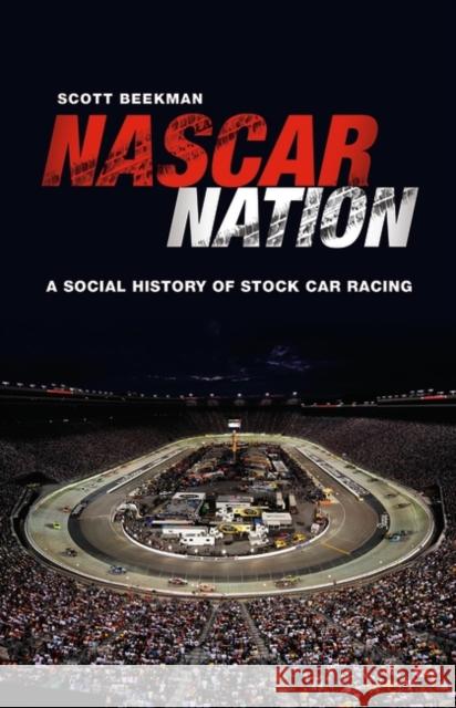 NASCAR Nation: A History of Stock Car Racing in the United States Beekman, Scott 9780275994242 Praeger Publishers - książka