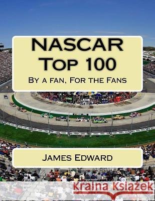 NASCAR Top 100: By a fan, For the Fans Edward, James 9781500453862 Createspace - książka