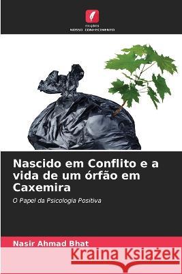 Nascido em Conflito e a vida de um ?rf?o em Caxemira Nasir Ahmad Bhat 9786205688830 Edicoes Nosso Conhecimento - książka