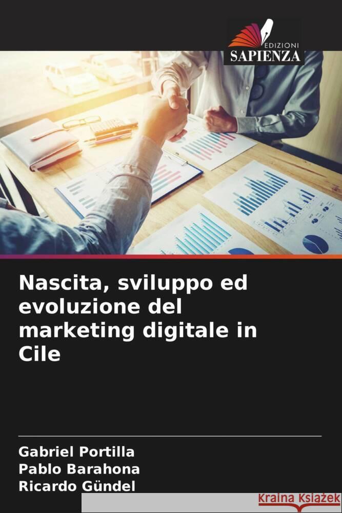 Nascita, sviluppo ed evoluzione del marketing digitale in Cile Portilla, Gabriel, Barahona, Pablo, Gündel, Ricardo 9786206318644 Edizioni Sapienza - książka
