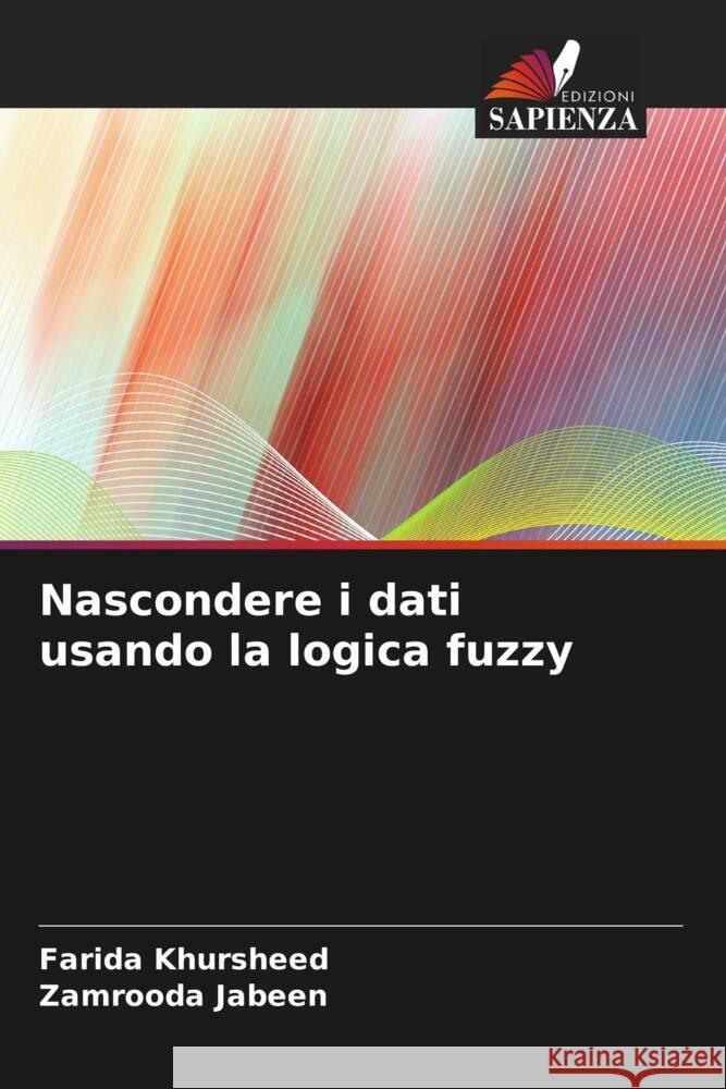 Nascondere i dati usando la logica fuzzy Khursheed, Farida, Jabeen, Zamrooda 9786204507262 Edizioni Sapienza - książka