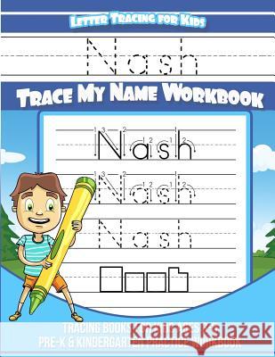Nash Letter Tracing for Kids Trace my Name Workbook: Tracing Books for Kids ages 3 - 5 Pre-K & Kindergarten Practice Workbook Davis, Yolie 9781720828273 Createspace Independent Publishing Platform - książka