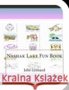 Nashak Lake Fun Book: A Fun and Educational Book About Nashak Lake Leonard, Jobe 9781503129702 Createspace