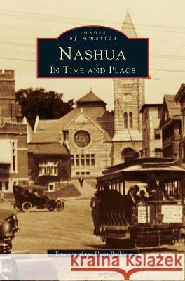Nashua: In Time and Place Trustees of the Hunt Memorial, Of The Hunt Building Trustees, Trustees of the Hunt Building 9781531600174 Arcadia Publishing Library Editions - książka