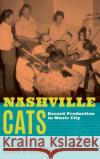 Nashville Cats: Record Production in Music City Travis D. Stimeling 9780197502815 Oxford University Press, USA