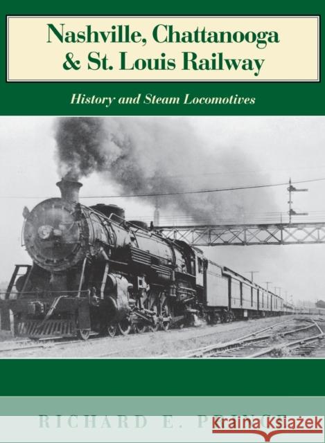 Nashville, Chattanooga & St. Louis Railway: History and Steam Locomotives Richard E. Prince 9780253339270 Indiana University Press - książka