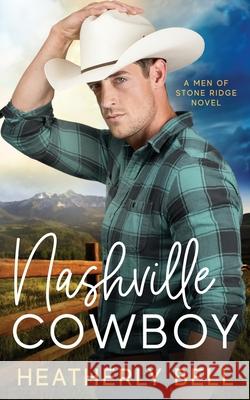 Nashville Cowboy: A reunion romance Heatherly Bell 9781736629512 Heatherly Bell - książka