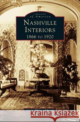 Nashville Interiors: 1866 to 1920 Amelia Ann Blanford Edwards, Amelia Whitsitt Edwards 9781531601430 Arcadia Publishing Library Editions - książka