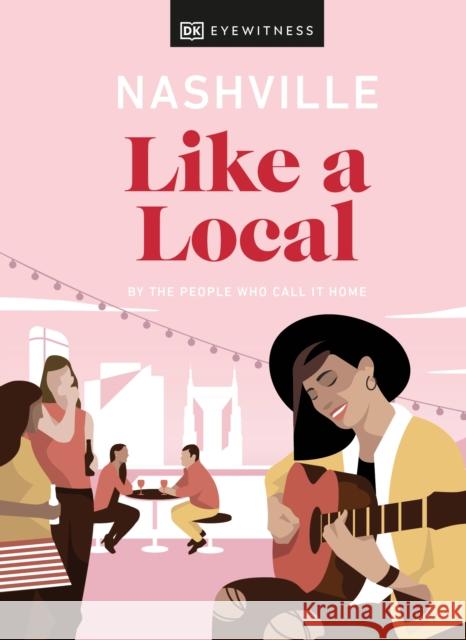 Nashville Like a Local: By the People Who Call It Home Dk Eyewitness 9780241524237 DK Eyewitness Travel - książka