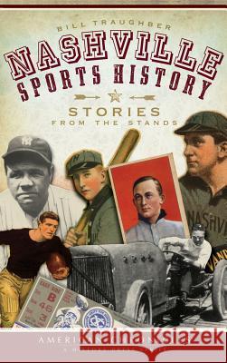 Nashville Sports History: Stories from the Stands Bill Traughber 9781540220806 History Press Library Editions - książka