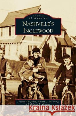 Nashvillea[a¬a[s Inglewood Crystal Hill Jones, Naomi C Manning, Melanie J Meadows 9781531644932 Arcadia Publishing Library Editions - książka