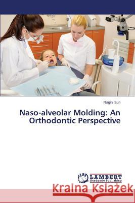 Naso-alveolar Molding: An Orthodontic Perspective Suri, Ragini 9783659353239 LAP Lambert Academic Publishing - książka