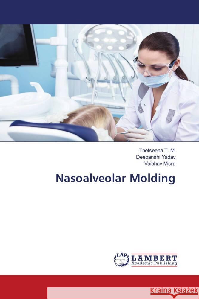 Nasoalveolar Molding Thefseena T Deepanshi Yadav Vaibhav Misra 9786207452002 LAP Lambert Academic Publishing - książka