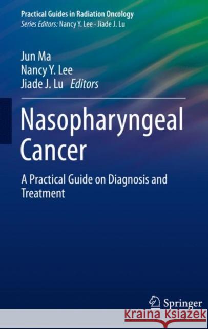 Nasopharyngeal Cancer: A Practical Guide on Diagnosis and Treatment Jun Ma Nancy Y. Lee Jiade J. Lu 9783030650360 Springer - książka