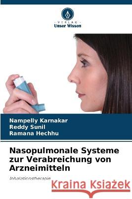 Nasopulmonale Systeme zur Verabreichung von Arzneimitteln Nampelly Karnakar Reddy Sunil Ramana Hechhu 9786205566091 Verlag Unser Wissen - książka