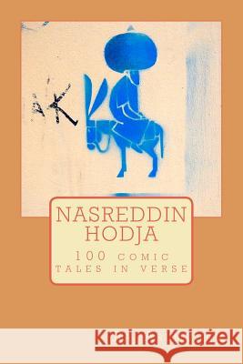 Nasreddin Hodja: 100 tales in verse Arumugam, Raj 9781467973731 Createspace - książka