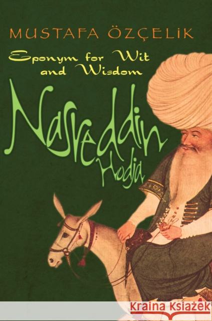 Nasreddin Hodja: Eponym for Wit & Wisdom Mustafa Ozcelik 9781935295112 Blue Dome Press - książka