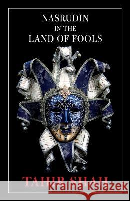 Nasrudin in the Land of Fools Tahir Shah 9781914960512 Secretum Mundi Limited - książka