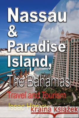 Nassau & Paradise Island, The Bahamas: Travel and Tourism Issac, Harvey 9781912483099 Global Print Digital - książka