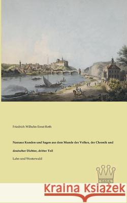 Nassaus Kunden und Sagen aus dem Munde des Volkes, der Chronik und deutscher Dichter, dritter Teil: Lahn und Westerwald Roth, Friedrich Wilhelm Ernst 9783944349589 Saga Verlag - książka