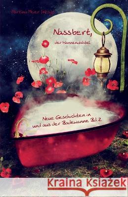 Nassbert, der Wannenwichtel Band 2: Neue Geschichten in und aus der Badewanne Martina Meie 9783990511060 Papierfresserchens Mtm-Verlag - książka