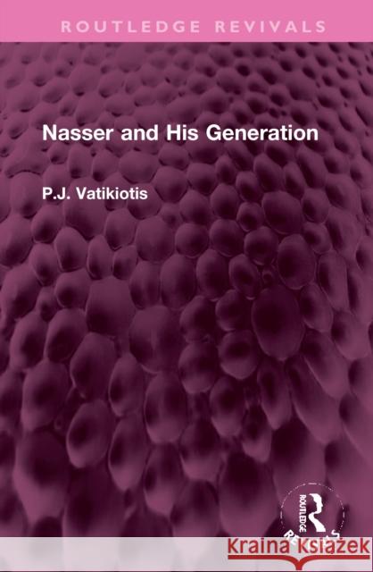 Nasser and His Generation P. J. Vatikiotis 9781032350547 Routledge - książka