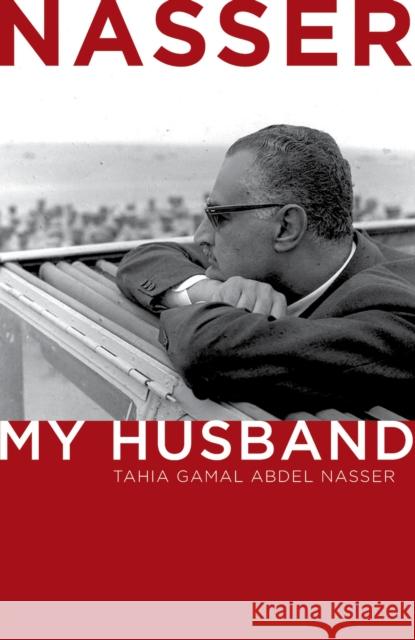 Nasser: My Husband Abdel Nasser, Tahia Gamal 9789774166112 American University in Cairo Press - książka