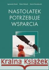 Nastolatek potrzebuje wsparcia Marcin Rzeczkowski, Robert Bielecki, Agnieszka Ko 9788383226156 Sensus - książka