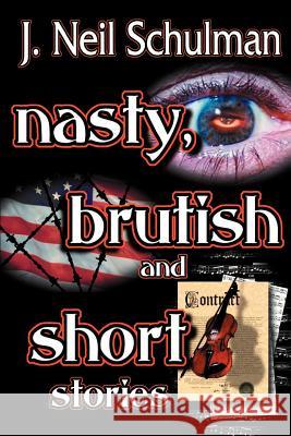 Nasty, Brutish and Short Stories J. Neil Schulman J. Neil Schulman Brad Linaweaver 9781584451266 Pulpless.com - książka