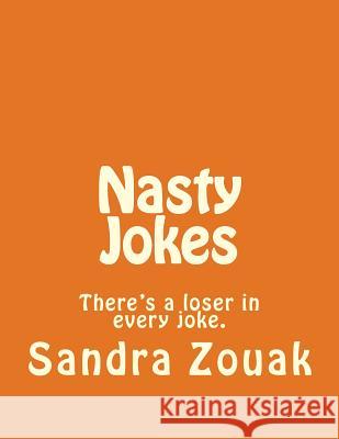 Nasty Jokes: There's a loser in every joke. Zouak, Sandra Ruiz 9781499333725 Createspace - książka