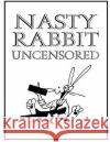 Nasty Rabbit Uncensored D. Talada 9780692124116 Former Brothers