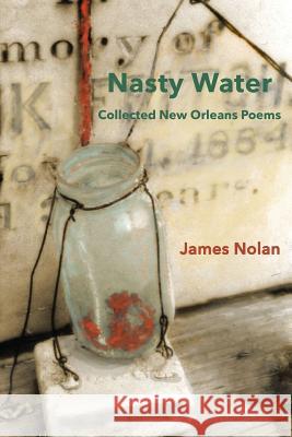 Nasty Water: Collected New Orleans Poems James Nolan 9781946160355 University of Louisiana - książka