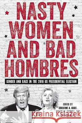 Nasty Women and Bad Hombres: Gender and Race in the 2016 Us Presidential Election Christine A. Kray Tamar W. Carroll Hinda Mandell 9781580469364 University of Rochester Press - książka