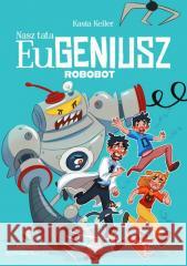 Nasz tata Eugeniusz. Robobot Kasia Keller 9788368436143 Czytelnia - książka
